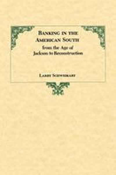 Banking in the American South from the Age of Jackson to Reconstruction