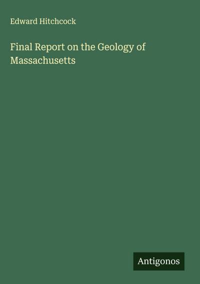 Final Report on the Geology of Massachusetts