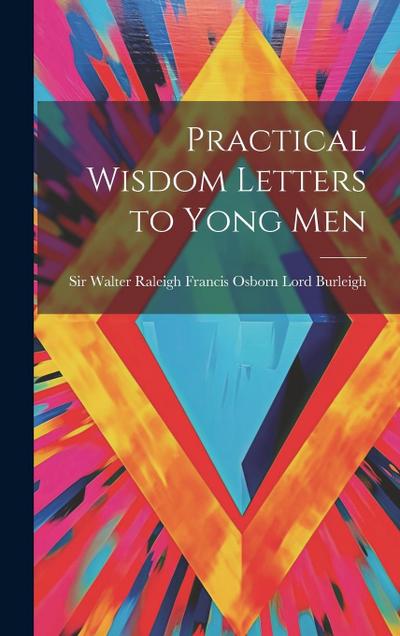 Practical Wisdom Letters to Yong Men