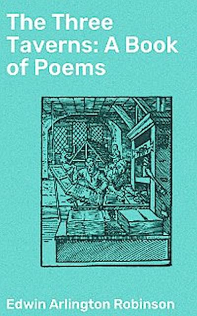 The Three Taverns: A Book of Poems