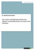 Zur Sozial- und Kulturgeschichte des Alkohol- und Hanfkonsums im Orient und Okzident