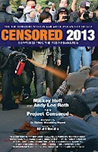 Censored 2013: Dispatches from the Media Revolution: The Top Censored Stories and Media Analysis of 2011-2012