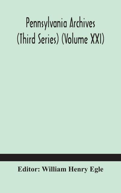 Pennsylvania archives (Third Series) (Volume XXI)