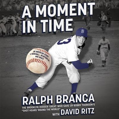 A Moment in Time Lib/E: An American Story of Baseball, Heartbreak, and Grace