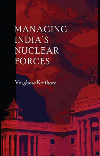 Managing India’s Nuclear Forces
