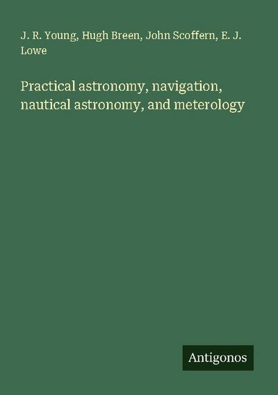 Practical astronomy, navigation, nautical astronomy, and meterology