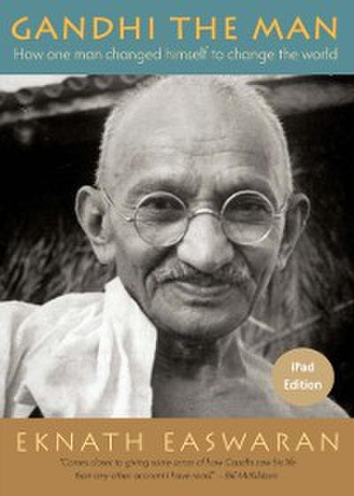 Gandhi the Man iPad Edition : How One Man Changed Himself to Change the World