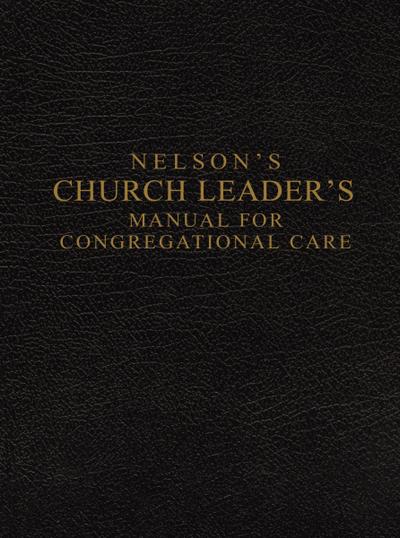 Nelson’s Church Leader’s Manual for Congregational Care