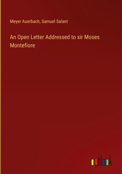 An Open Letter Addressed to sir Moses Montefiore