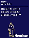 Rosaliens Briefe an ihre Freundin Mariane von St--