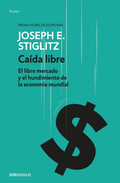 Caída libre : el libre mercado y el hundimiento de la economía mundial