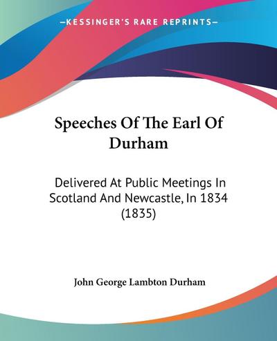 Speeches Of The Earl Of Durham