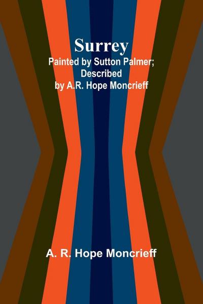 Surrey; Painted by Sutton Palmer; Described by A.R. Hope Moncrieff