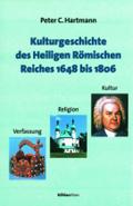Kulturgeschichte Des Heiligen Romischen Reiches 1648 Bis 1806: Verfassung, Religion Und Kultur: 72 (Studien Zu Politik Und Verwaltung)