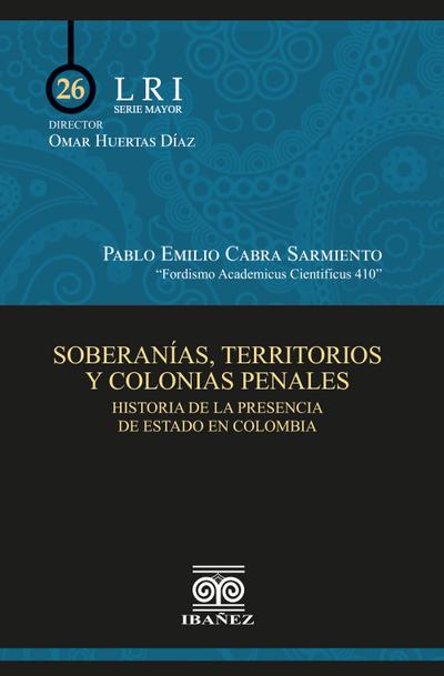 Soberanías, territorios y colonias penales (eBook, PDF) - Pablo Emilio Cabra Sarmiento