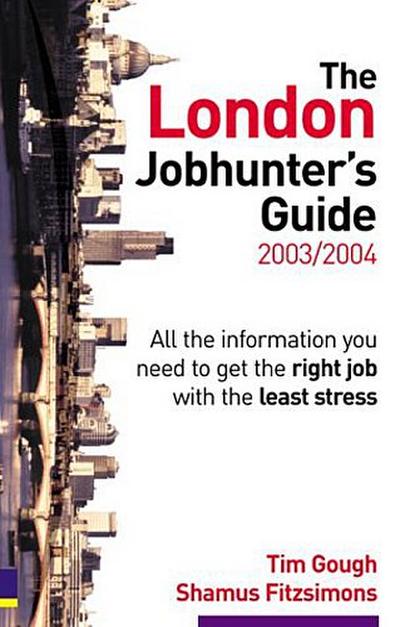 London Jobhunter’s Guide: 2003-2004: All the Information You Need to Get the ...