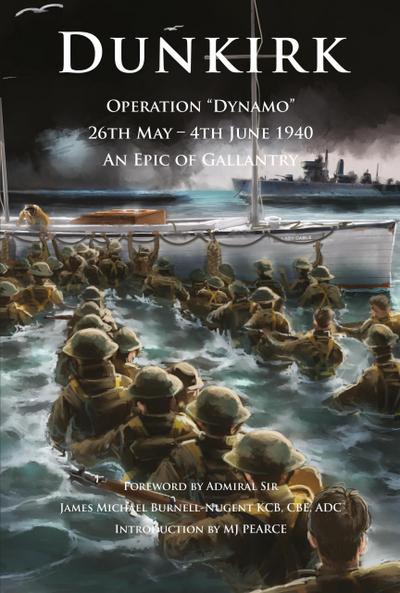 Dunkirk Operation Dynamo 26th May - 4th June 1940 An Epic of Gallantry (Britannia Naval Histories of World War II)