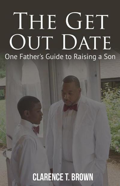 The Get Out Date: One Father’s Guide to Raising a Son