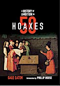 A History of Ambition in 50 Hoaxes (History in 50)