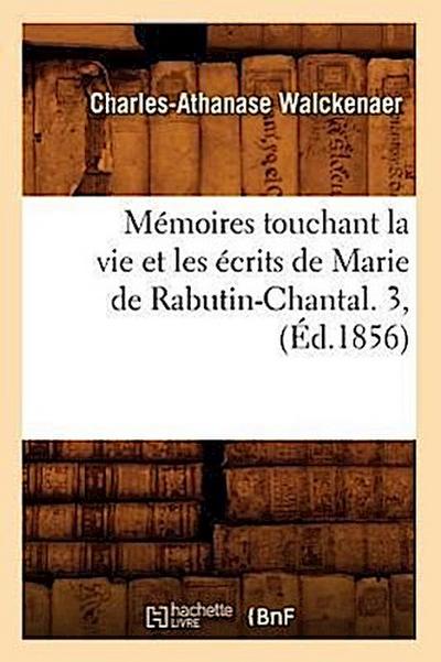 Mémoires Touchant La Vie Et Les Écrits de Marie de Rabutin-Chantal. 3, (Éd.1856)