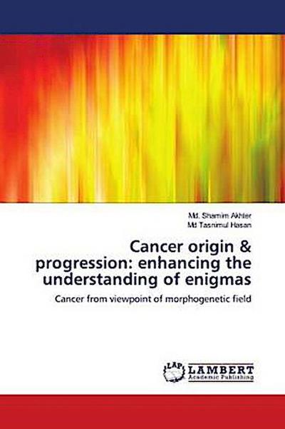 Cancer origin & progression: enhancing the understanding of enigmas
