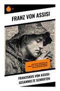 Franziskus von Assisi: Gesammelte Schriften