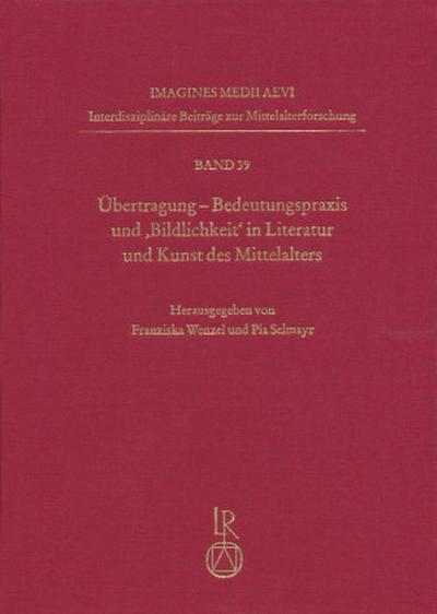 Übertragung. Bedeutungspraxis und ’Bildlichkeit’ in Literatur und Kunst des Mittelalters