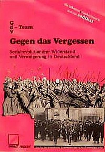 Gegen das Vergessen: Sozialrevolutionärer Widerstand und Verweigerung in Deutschland (Unrast Reprint)