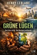 Grüne Lügen - Die Erde stirbt. Die Reichen profitieren