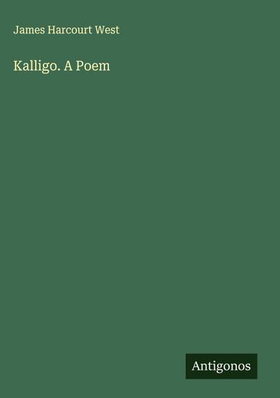 Kalligo. A Poem