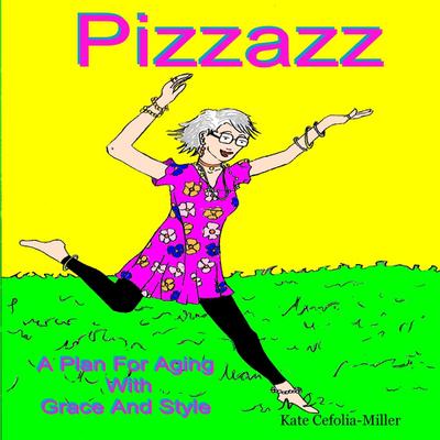 PIZZAZ      A Plan for Aging With Grace and Style