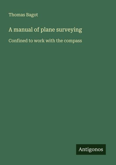 A manual of plane surveying