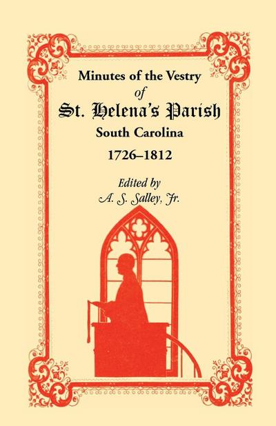 Minutes of the Vestry of St. Helena’s Parish, South Carolina, 1726-1812