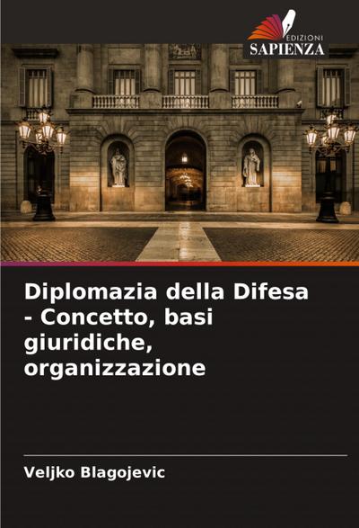 Diplomazia della Difesa - Concetto, basi giuridiche, organizzazione