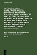 Carl Friedrich von Ledebour’s Russisch-Kaiserlichen Staatsraths und Ritters des Ordens der heiligen Anna zweiter Classe, ordentlichen Professors der Botanik an der Kaiserlichen Universität Dorpat. Reise durch das Altai-Gebirge und die soongorische Kirgisen-Steppe. Teil 2
