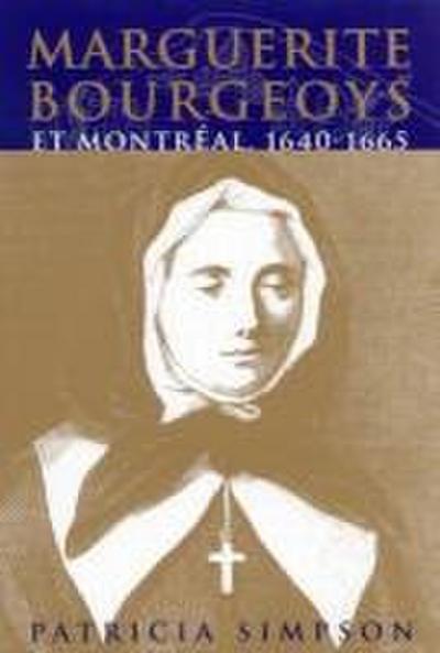 Marguerite Bourgeoys Et Montréal: Volume 27