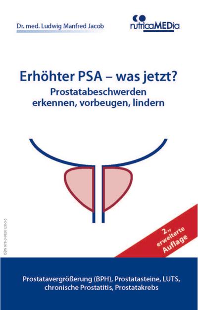 Erhöhter PSA – was jetzt? Prostatabeschwerden erkennen, vorbeugen, lindern, 2., erweiterte Auflage