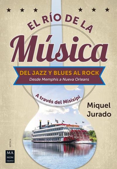El Río de la Música: del Jazz Y Blues Al Rock (Desde Memphis a Nueva Orleans)