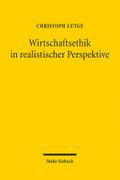 Wirtschaftsethik in realistischer Perspektive
