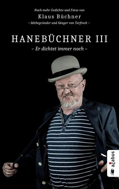 Hanebüchner, Er dichtet immer noch