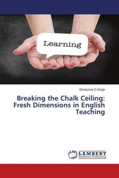 Breaking the Chalk Ceiling: Fresh Dimensions in English Teaching