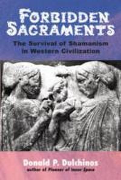 Forbidden Sacraments: The Survival of Shamanism in Western Civilization