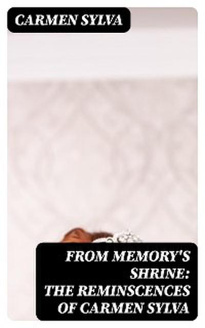 From Memory’s Shrine: The Reminscences of Carmen Sylva
