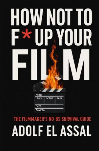 How Not To F* Up Your Film