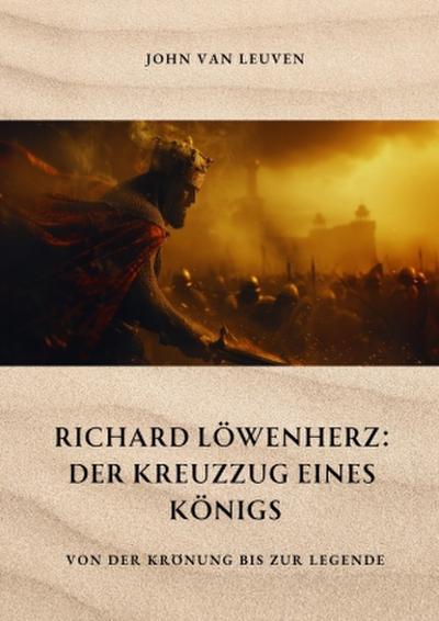 Richard Löwenherz: Der Kreuzzug eines Königs