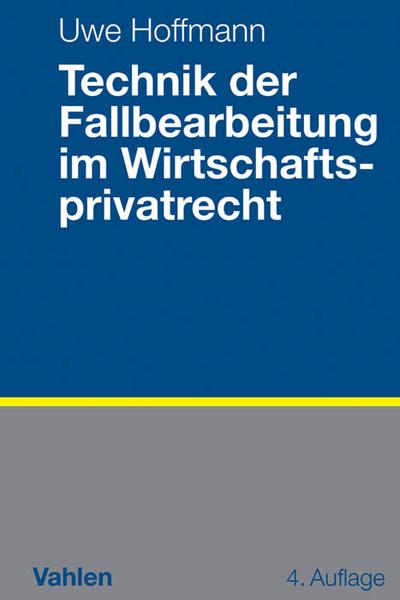 Technik der Fallbearbeitung im Wirtschaftsprivatrecht