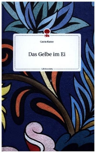 Das Gelbe im Ei. Life is a Story - story.one