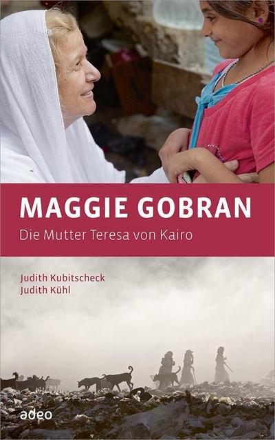 Kubitscheck, J: Maggie Gobran - Die Mutter Teresa von Kairo