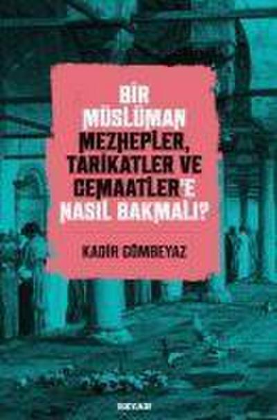 Bir Müslüman Mezhepler, Tarikatler ve Cemaatlere Nasil Bakmali