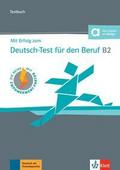 Mit Erfolg zum Deutsch-Test für den Beruf B2 - Testbuch